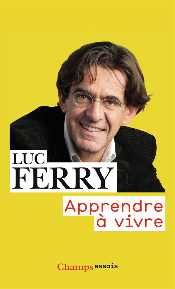 Ferry Luc - APPRENDRE A VIVRE Ferry Luc - APPRENDRE A VIVRE